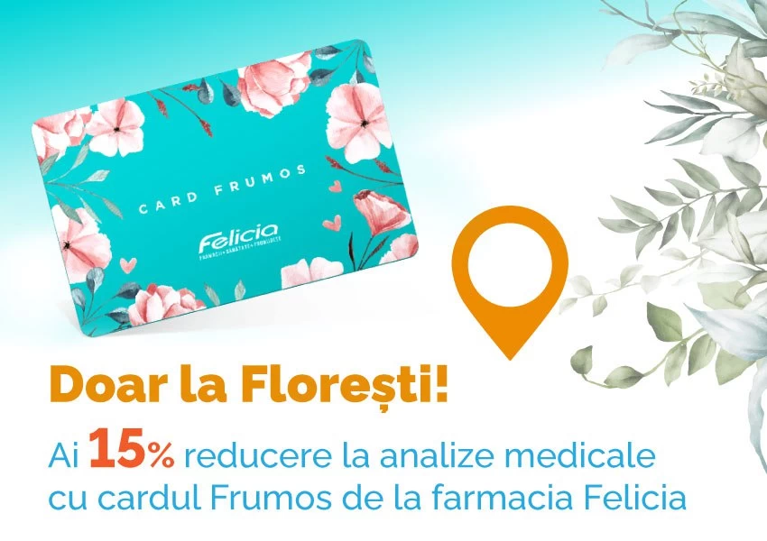 Doar la Florești, ai 15% reducere la analize medicale cu cardul Frumos de la farmacia Felicia!